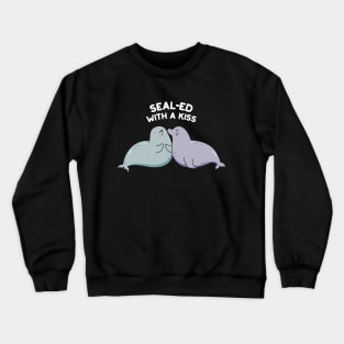 Sealed With A Kiss Cute Sea Lion Seal Pun. Crewneck Sweatshirt